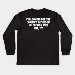 I’m Looking For The Correct Bathroom Where Do I Take She It Kids Long Sleeve T-Shirt